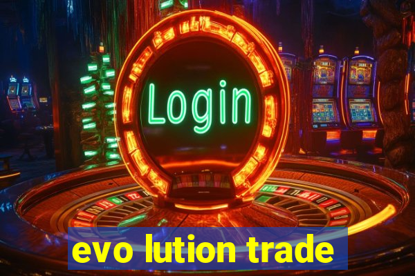 evo lution trade